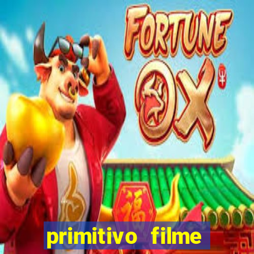 primitivo filme completo dublado mega filmes